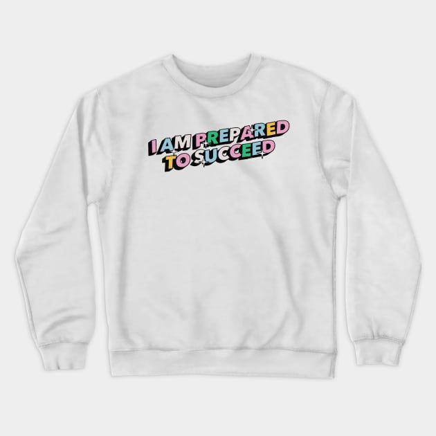 I am prepared to succeed - Positive Vibes Motivation Quote Crewneck Sweatshirt by Tanguy44